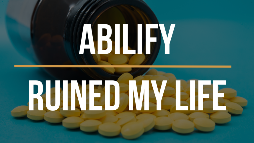 Abilify Ruined My Life: What You Should Know