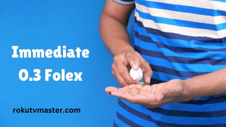 immediate 0.3 folex