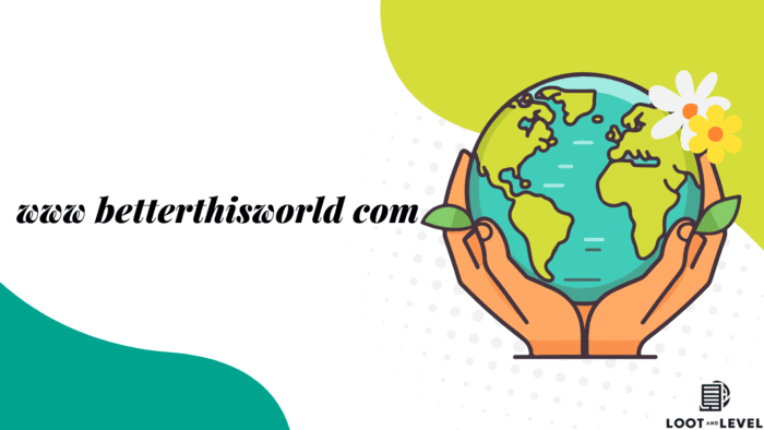 www betterthisworld com