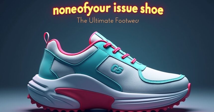 noneofyourissueshoe